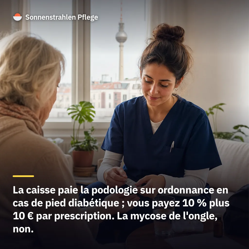 10 % plus 10 € par prescription – la caisse d'assurance maladie paie les soins des pieds en cas de diabète, si un syndrome du pied est constaté